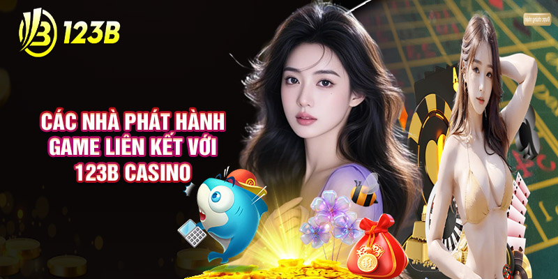 Các Nhà Phát Hành Game Liên Kết Với 123B Casino