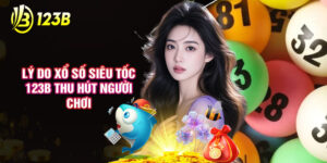 Lý Do Xổ Số Siêu Tốc 123B Thu Hút Người Chơi
