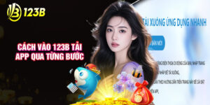 Bật Mí Cách Vào 123B Tải App Qua Từng Bước